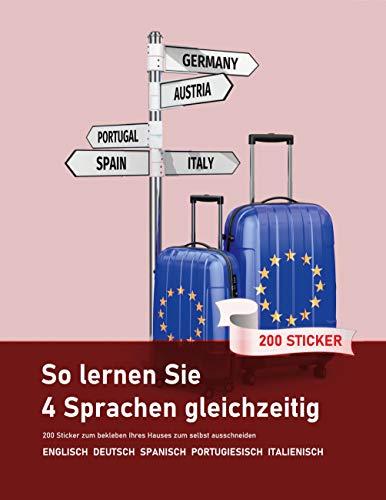 So lernen Sie 4 Sprachen gleichzeitig: 200 Vokabeln zum bekleben der Wohnung auf Englisch, Spanisch, Portugiesisch und Italienisch: 200 Vokabel Sticker