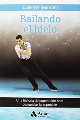 Bailando el hielo : una historia de superación para conquistar lo imposible