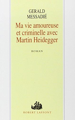 Ma vie amoureuse et criminelle avec Martin Heidegger