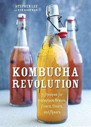 Kombucha Revolution: 75 Recipes for Homemade Brews, Fixers, Elixirs, and Mixers