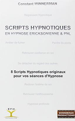 Scripts hypnotiques en hypnose Ericksonienne et PNL : 8 scripts hypnotiques originaux pour vos séances