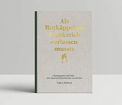 Als Rotkäppchen Frankreich verlassen musste: Champagner und Sekt - eine deutsch-französische Geschichte (Seumes Tornister)