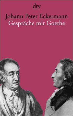 Gespräche mit Goethe in den letzten Jahren seines Lebens.