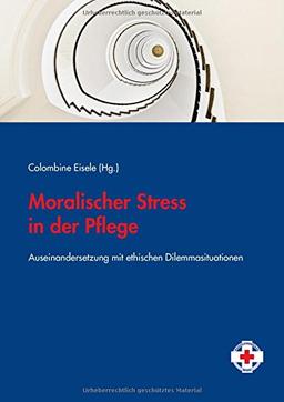 Moralischer Stress in der Pflege: Auseinandersetzungen mit ethischen Dilemmasituationen