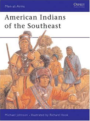 American Indians of the Southeast (Men-at-Arms, Band 288)