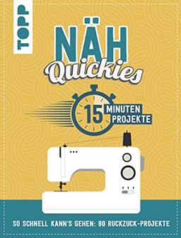 Näh-Quickies: 15-Minuten-Projekte: So schnell kann's gehen: 80 Ruckzuck-Projekte. Schnittmuster zum Download