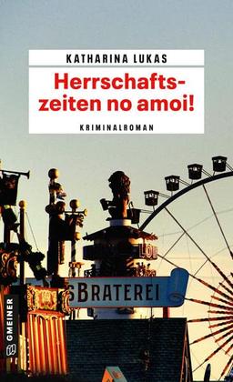 Herrschaftszeiten no amoi!: Kriminalroman (Gundi Starck) (Kriminalromane im GMEINER-Verlag)