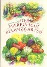 Der erfreuliche Pflanzgarten: Anleitung zur Gartenpflege nach der biologisch-dynamischen Wirtschaftsweise