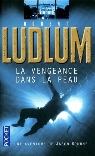 La vengeance dans la peau : une aventure de Jason Bourne