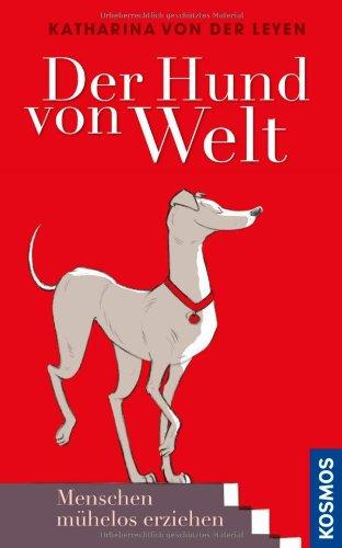 Der Hund von Welt: Menschen mühelos erziehen