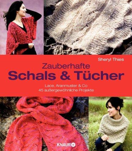 Zauberhafte Schals und Tücher: Lace, Aranmuster & Co.