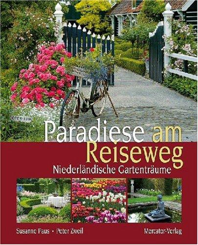 Paradiese am Reiseweg: Niederländische Gartenträume