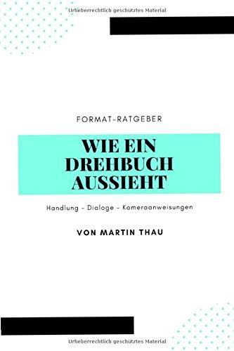 Wie ein Drehbuch aussieht: Format-Angaben und inhaltliche Hinweise