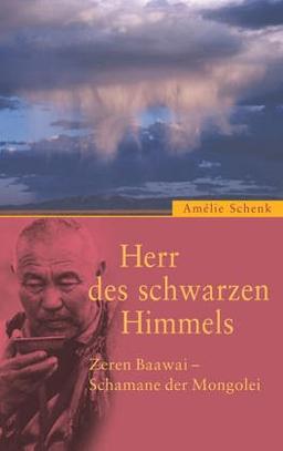 Herr des schwarzen Himmels. Zeren Baawai - Schamane der Mongolei