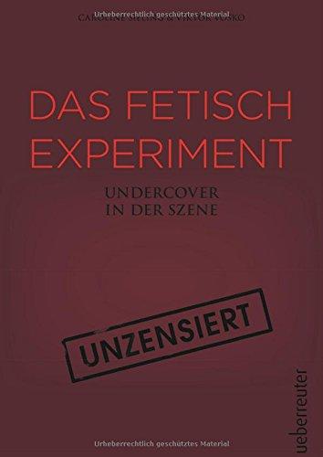 Das Fetisch-Experiment: Undercover in der Szene