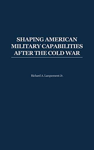 Shaping American Military Capabilities After the Cold War