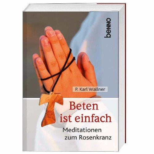 Beten ist einfach: Meditationen zum Rosenkranz