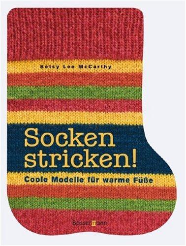 Socken stricken!: Coole Modelle für warme Füße