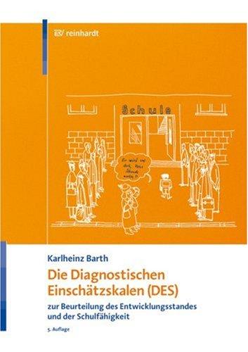 Die Diagnostischen Einschätzskalen (DES)  zur Beurteilung des Entwicklungsstandes und der Schulfähigkeit: Handanweisung - Aufgabenteil - Auswertungs- und Einschätzbogen - Entwicklungsprofilbogen