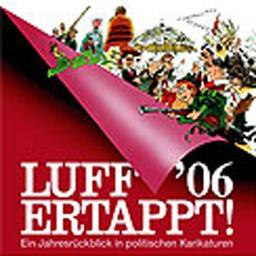 Luff '06 Ertappt!: Ein Jahresrückblick in politischen Karikaturen