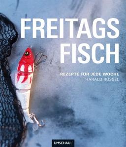 Freitags Fisch: Rezepte für jede Woche