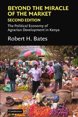 Beyond the Miracle of the Market Second Edition: The Political Economy of Agrarian Development in Kenya (Political Economy of Institutions and Decisions)