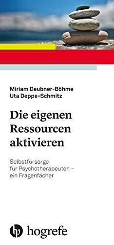 Die eigenen Ressourcen aktivieren: Selbstfürsorge für Psychotherapeuten - ein Fragenfächer