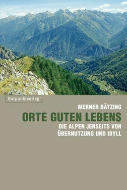 Orte guten Lebens: Die Alpen jenseits von Übernutzung und Idyll