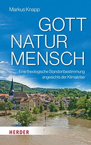 Gott – Natur – Mensch: Eine theologische Standortbestimmung angesichts der Klimakrise