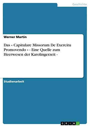 Das « Capitulare Missorum De Exercitu Promovendo » - Eine Quelle zum Heerwesen der Karolingerzeit -