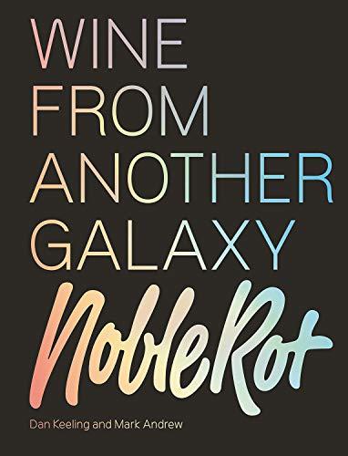 Noble Rot Book: Sex & Drugs & Pinot Noir: The Rotters' Guide to the World of Wine