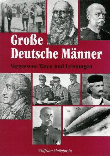 Grosse Deutsche Männer: Vergessene Taten und Leistungen