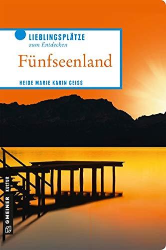 Fünfseenland: Lieblingsplätze zum Entdecken (Lieblingsplätze im GMEINER-Verlag)