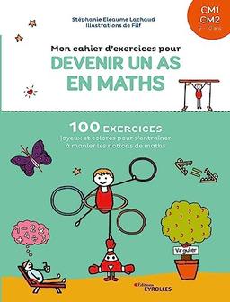 Mon cahier d'exercices pour devenir un as en maths, CM1, CM2, 9-10 ans : 100 exercices joyeux et colorés pour s'entraîner à manier les notions de maths