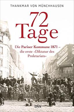 72 Tage: Die Pariser Kommune 1871 - die erste »Diktatur des Proletariats«