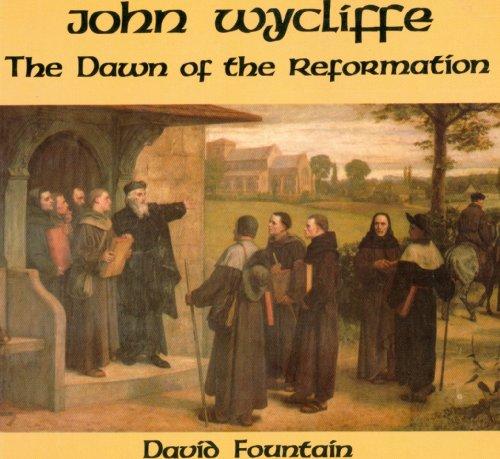 John Wycliffe the Dawn of the Reformation