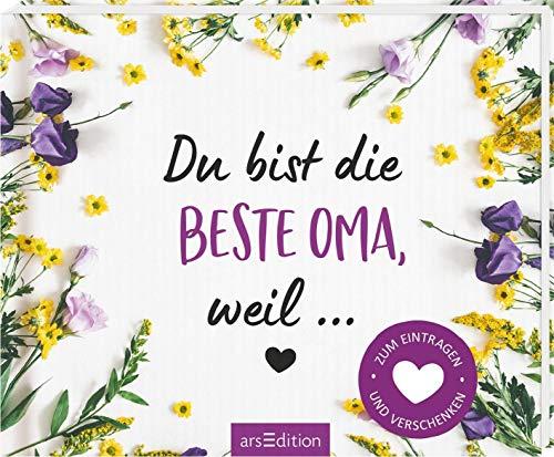 Du bist die beste Oma, weil ...: Zum Eintragen und Verschenken