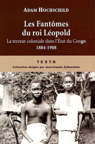 Les fantômes du roi Léopold : la terreur coloniale dans l'Etat du Congo, 1884-1908