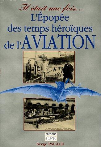 L'épopée des temps héroïques de l'aviation : il était une fois... l'âge d'or de l'aviation, les années de gloire à travers la carte postale