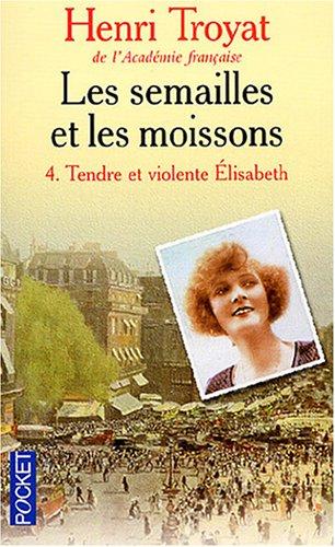 Les semailles et les moissons. Vol. 4. Tendre et violente Elisabeth