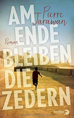 Am Ende bleiben die Zedern: Roman