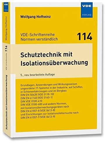 Schutztechnik mit Isolationsüberwachung: Grundlagen, Anwendungen und Wirkungsweisen ungeerdeter IT-Systeme in derIndustrie, auf Schiffen, in ... ... ... (VDE-Schriftenreihe – Normen verständlich)