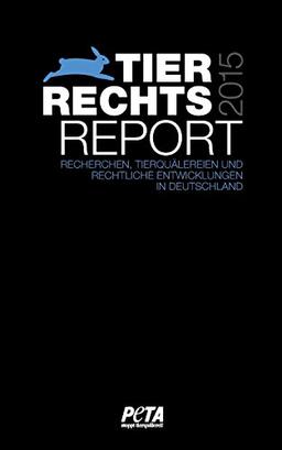 Tierrechtsreport 2015: Recherchen, Tierquälereien und rechtliche Entwicklungen in Deutschland