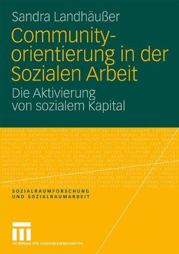 Communityorientierung In Der Sozialen Arbeit: Die Aktivierung von sozialem Kapital (Sozialraumforschung und Sozialraumarbeit) (German Edition)