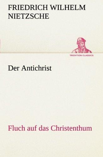 Der Antichrist: Fluch auf das Christenthum. (TREDITION CLASSICS)