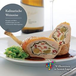 Kulinarische Weinreise: Rezepte und Weinempfehlungen aus den 13 deutschen Weinregionen