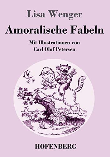 Amoralische Fabeln: Mit Illustrationen von Carl Olof Petersen