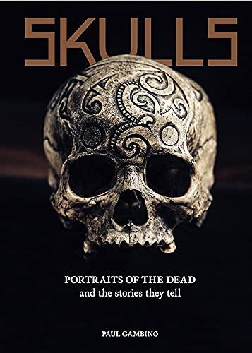 Skulls: Portraits of the Dead and the Stories They Tell