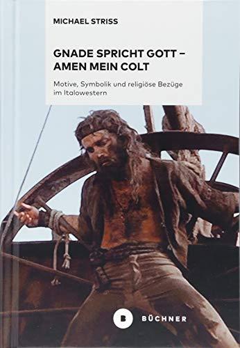 Gnade spricht Gott – Amen mein Colt: Motive, Symbolik und religiöse Bezüge im Italowestern