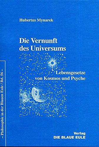 Die Vernunft des Universums: Lebensgesetze von Kosmos und Psyche (Philosophie in der Blauen Eule)